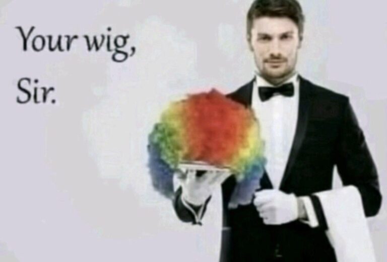 Your wig sir